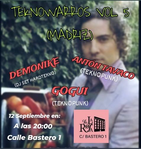 TEKNOWARROS SHOW ARTISTAS: GOGUI ANTÓN TAVACO DEMONIKE. 12 DE SEPTIEMBRE A LAS 20:00. CALLE BASTERO 1
